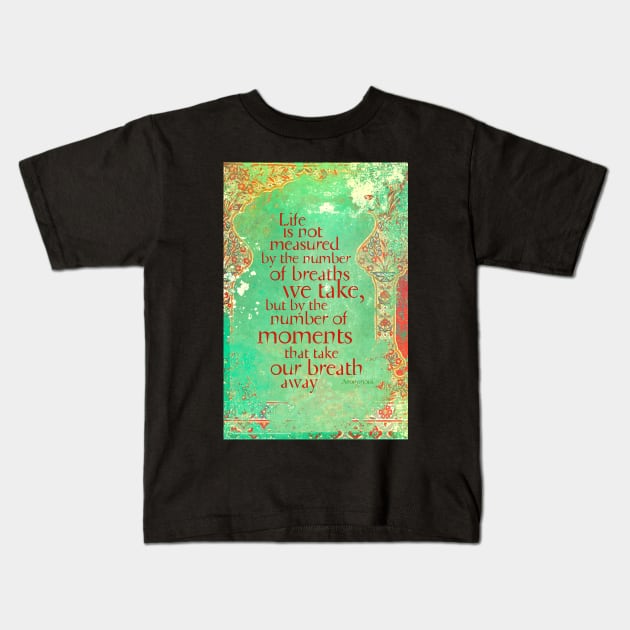 Life is not Measured Kids T-Shirt by AngiandSilas